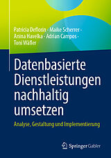 E-Book (pdf) Datenbasierte Dienstleistungen nachhaltig umsetzen von Patricia Deflorin, Maike Scherrer, Anina Havelka