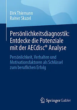 E-Book (pdf) Persönlichkeitsdiagnostik: Entdecke die Potenziale mit der AECdisc® Analyse von Dirk Thiemann, Rainer Skazel