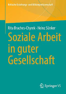 E-Book (pdf) Soziale Arbeit in guter Gesellschaft von Rita Braches-Chyrek, Heinz Sünker