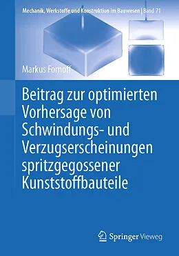 E-Book (pdf) Beitrag zur optimierten Vorhersage von Schwindungs- und Verzugserscheinungen spritzgegossener Kunststoffbauteile von Markus Fornoff