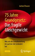 E-Book (pdf) 75 Jahre Grundgesetz: Das fragile Gleichgewicht von Jochen Theurer