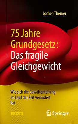 E-Book (pdf) 75 Jahre Grundgesetz: Das fragile Gleichgewicht von Jochen Theurer