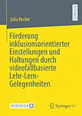 E-Book (pdf) Förderung inklusionsorientierter Einstellungen und Haltungen durch videofallbasierte Lehr-Lern-Gelegenheiten von Julia Becker