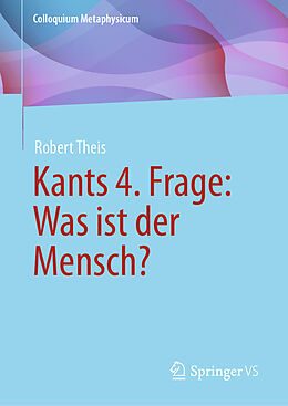 Fester Einband Kants 4. Frage: Was ist der Mensch? von Robert Theis