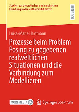 E-Book (pdf) Prozesse beim Problem Posing zu gegebenen realweltlichen Situationen und die Verbindung zum Modellieren von Luisa-Marie Hartmann