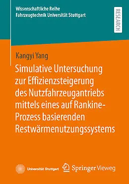 E-Book (pdf) Simulative Untersuchung zur Effizienzsteigerung des Nutzfahrzeugantriebs mittels eines auf Rankine-Prozess basierenden Restwärmenutzungssystems von Kangyi Yang