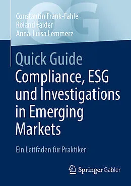 E-Book (pdf) Quick Guide Compliance, ESG und Investigations in Emerging Markets von Constantin Frank-Fahle, Roland Falder, Anna-Luisa Lemmerz