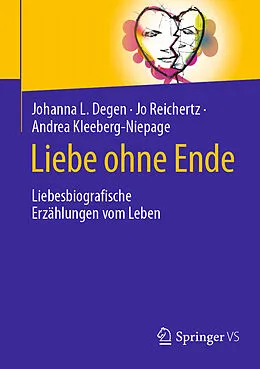 E-Book (pdf) Liebe ohne Ende von Johanna L. Degen, Jo Reichertz, Andrea Kleeberg-Niepage