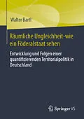 E-Book (pdf) Räumliche Ungleichheit-wie ein Föderalstaat sehen von Walter Bartl