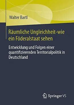 E-Book (pdf) Räumliche Ungleichheit-wie ein Föderalstaat sehen von Walter Bartl