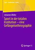E-Book (pdf) Sport in der totalen Institution  eine Gefängnisethnographie von Johannes Müller