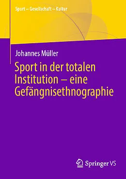 E-Book (pdf) Sport in der totalen Institution  eine Gefängnisethnographie von Johannes Müller