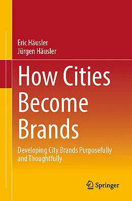 E-Book (pdf) How Cities Become Brands von Eric Häusler, Jürgen Häusler