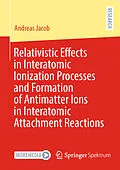 E-Book (pdf) Relativistic Effects in Interatomic Ionization Processes and Formation of Antimatter Ions in Interatomic Attachment Reactions von Andreas Jacob