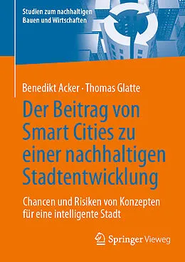 E-Book (pdf) Der Beitrag von Smart Cities zu einer nachhaltigen Stadtentwicklung von Benedikt Acker, Thomas Glatte