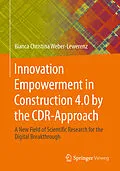 E-Book (pdf) Innovation Empowerment in Construction 4.0 by the CDR-Approach von Bianca Christina Weber-Lewerenz