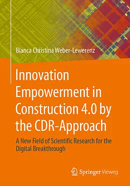 E-Book (pdf) Innovation Empowerment in Construction 4.0 by the CDR-Approach von Bianca Christina Weber-Lewerenz
