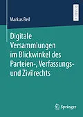 E-Book (pdf) Digitale Versammlungen im Blickwinkel des Parteien-, Verfassungs- und Zivilrechts von Markus Beil