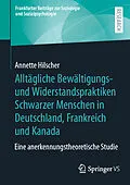 E-Book (pdf) Alltägliche Bewältigungs- und Widerstandspraktiken Schwarzer Menschen in Deutschland, Frankreich und Kanada von Annette Hilscher