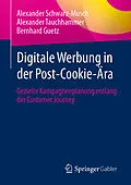 E-Book (pdf) Digitale Werbung in der Post-Cookie-Ära von Alexander Schwarz-Musch, Alexander Tauchhammer, Bernhard Guetz
