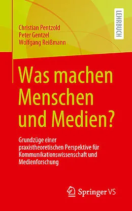 E-Book (pdf) Was machen Menschen und Medien? von Christian Pentzold, Peter Gentzel, Wolfgang Reißmann