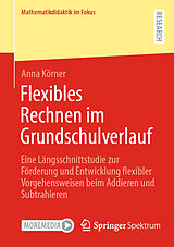 Kartonierter Einband Flexibles Rechnen im Grundschulverlauf von Anna Körner