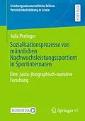 E-Book (pdf) Sozialisationsprozesse von männlichen Nachwuchsleistungssportlern in Sportinternaten von Julia Perlinger