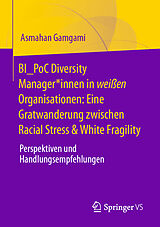 Kartonierter Einband BI_PoC Diversity Manager*innen in weißen Organisationen: Eine Gratwanderung zwischen Racial Stress &amp; White Fragility von Asmahan Gamgami
