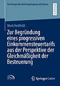 E-Book (pdf) Zur Begründung eines progressiven Einkommensteuertarifs aus der Perspektive der Gleichmäßigkeit der Besteuerung von Mark Heitfeldt