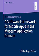 Couverture cartonnée A Software Framework for Mobile Apps in the Museum Application Domain de Tobias Baumgärtner