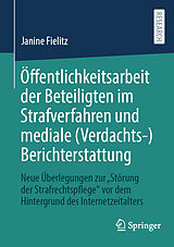 Kartonierter Einband Öffentlichkeitsarbeit der Beteiligten im Strafverfahren und mediale (Verdachts-)Berichterstattung von Janine Fielitz
