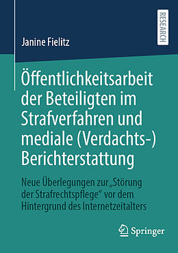 Kartonierter Einband Öffentlichkeitsarbeit der Beteiligten im Strafverfahren und mediale (Verdachts-)Berichterstattung von Janine Fielitz