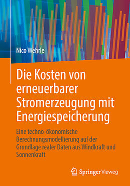 Kartonierter Einband Die Kosten von erneuerbarer Stromerzeugung mit Energiespeicherung von Nico Wehrle