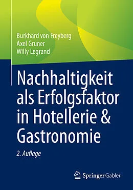 E-Book (pdf) Nachhaltigkeit als Erfolgsfaktor in Hotellerie &amp; Gastronomie von Burkhard von Freyberg, Axel Gruner, Willy Legrand
