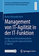 Kartonierter Einband Management von IT-Agilität in der IT-Funktion von Ronny-Alexander Koch