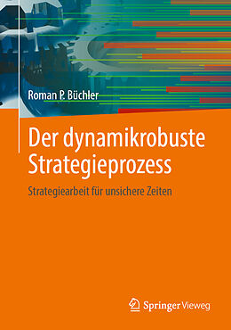 Fester Einband Der dynamikrobuste Strategieprozess von Roman P. Büchler