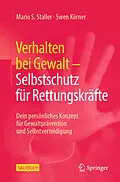 E-Book (pdf) Verhalten bei Gewalt  Selbstschutz für Rettungskräfte von Mario S. Staller, Swen Körner