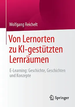 E-Book (pdf) Von Lernorten zu KI-gestützten Lernräumen von Wolfgang Reichelt