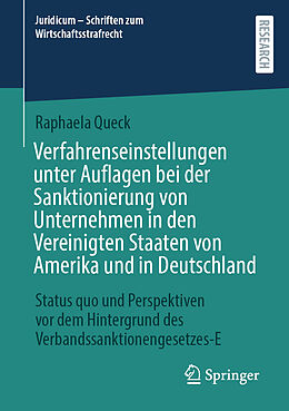 Kartonierter Einband Verfahrenseinstellungen unter Auflagen bei der Sanktionierung von Unternehmen in den Vereinigten Staaten von Amerika und in Deutschland von Raphaela Queck