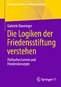 E-Book (pdf) Die Logiken der Friedensstiftung verstehen von Gabriele Danninger