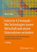 E-Book (pdf) Industrie 4.0 kompakt  Wie Technologien unsere Wirtschaft und unsere Unternehmen verändern von Walter Huber