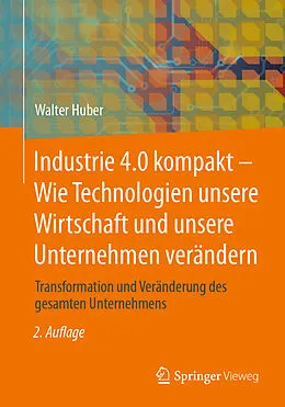 E-Book (pdf) Industrie 4.0 kompakt  Wie Technologien unsere Wirtschaft und unsere Unternehmen verändern von Walter Huber