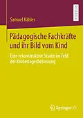E-Book (pdf) Pädagogische Fachkräfte und ihr Bild vom Kind von Samuel Kähler