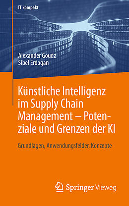 Kartonierter Einband Künstliche Intelligenz im Supply Chain Management  Potenziale und Grenzen der KI von Alexander Goudz, Sibel Erdogan