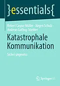 E-Book (pdf) Katastrophale Kommunikation von Robert Caspar Müller, Jürgen Schulz, Andreas Galling-Stiehler