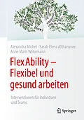 E-Book (pdf) FlexAbility - Flexibel und gesund arbeiten von Alexandra Michel, Sarah Elena Althammer, Anne Marit Wöhrmann
