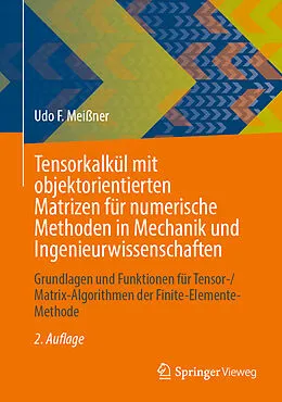 E-Book (pdf) Tensorkalkül mit objektorientierten Matrizen für numerische Methoden in Mechanik und Ingenieurwissenschaften von Udo F. Meißner