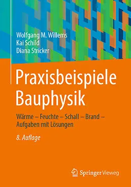 E-Book (pdf) Praxisbeispiele Bauphysik von Wolfgang M. Willems, Kai Schild, Diana Stricker