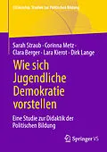 E-Book (pdf) Wie sich Jugendliche Demokratie vorstellen von Sarah Straub, Corinna Metz, Clara Berger