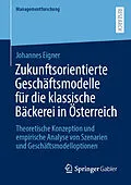 E-Book (pdf) Zukunftsorientierte Geschäftsmodelle für die klassische Bäckerei in Österreich von Johannes Eigner